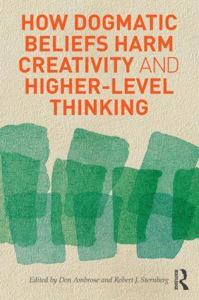 How Dogmatic Beliefs Harm Creativity and Higher-Level Thinking