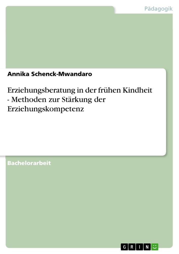 Erziehungsberatung in der frühen Kindheit - Methoden zur Stärkung der Erziehungskompetenz