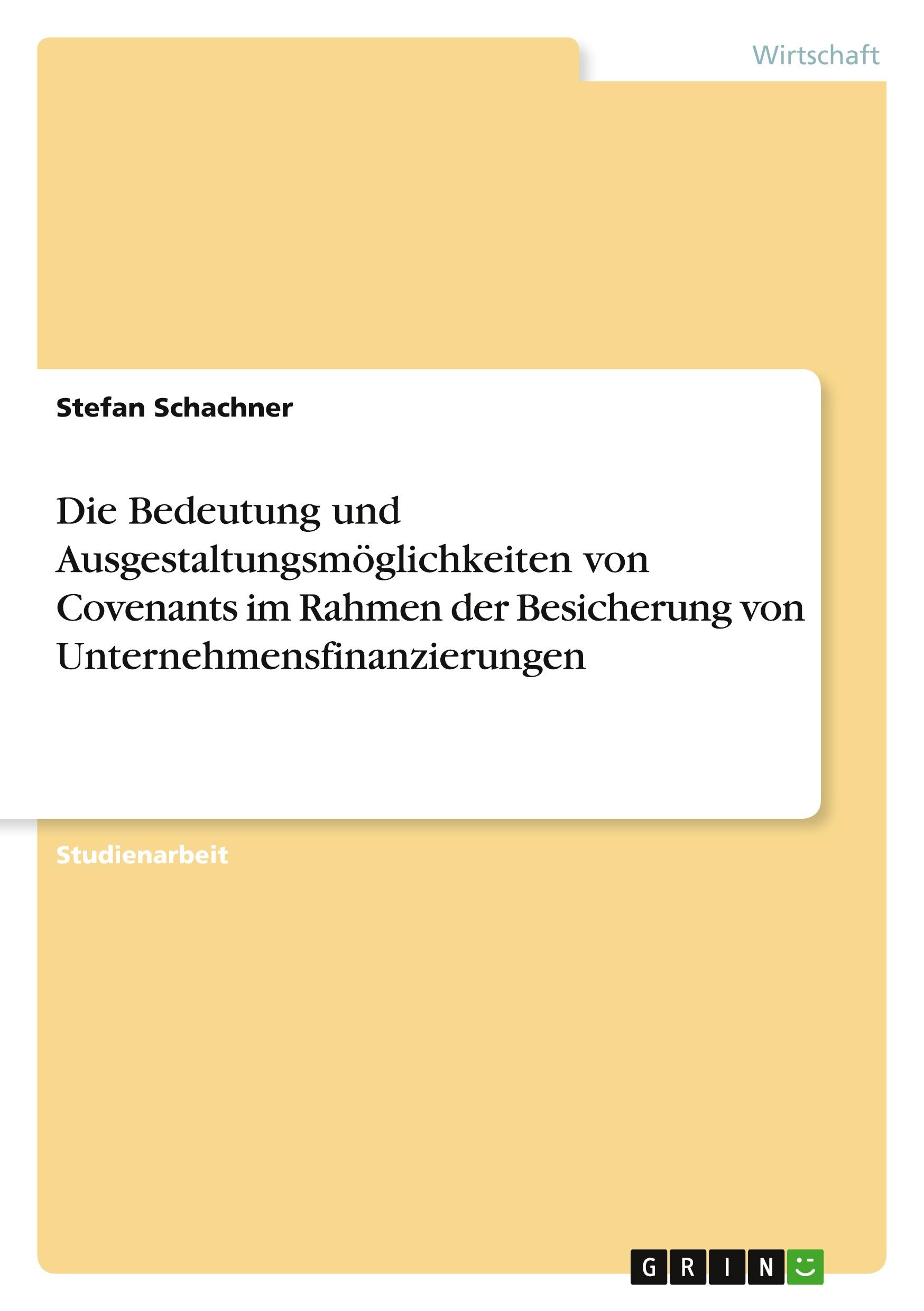 Die Bedeutung und Ausgestaltungsmöglichkeiten von Covenants im Rahmen der Besicherung von Unternehmensfinanzierungen