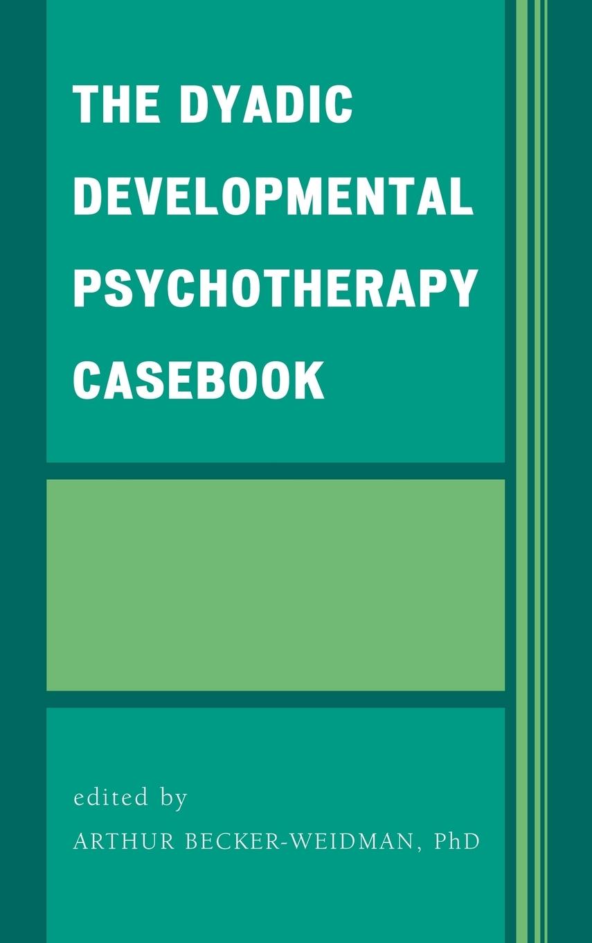 The Dyadic Developmental Psychotherapy Casebook