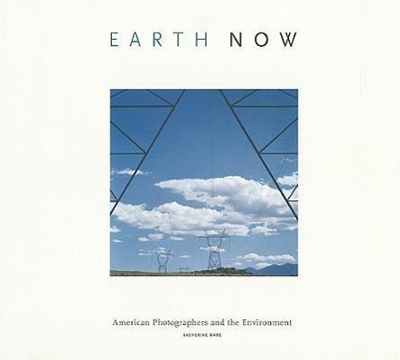 Earth Now: American Photographers and the Environment