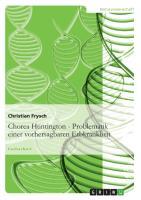 Chorea Huntington - Problematik einer vorhersagbaren Erbkrankheit