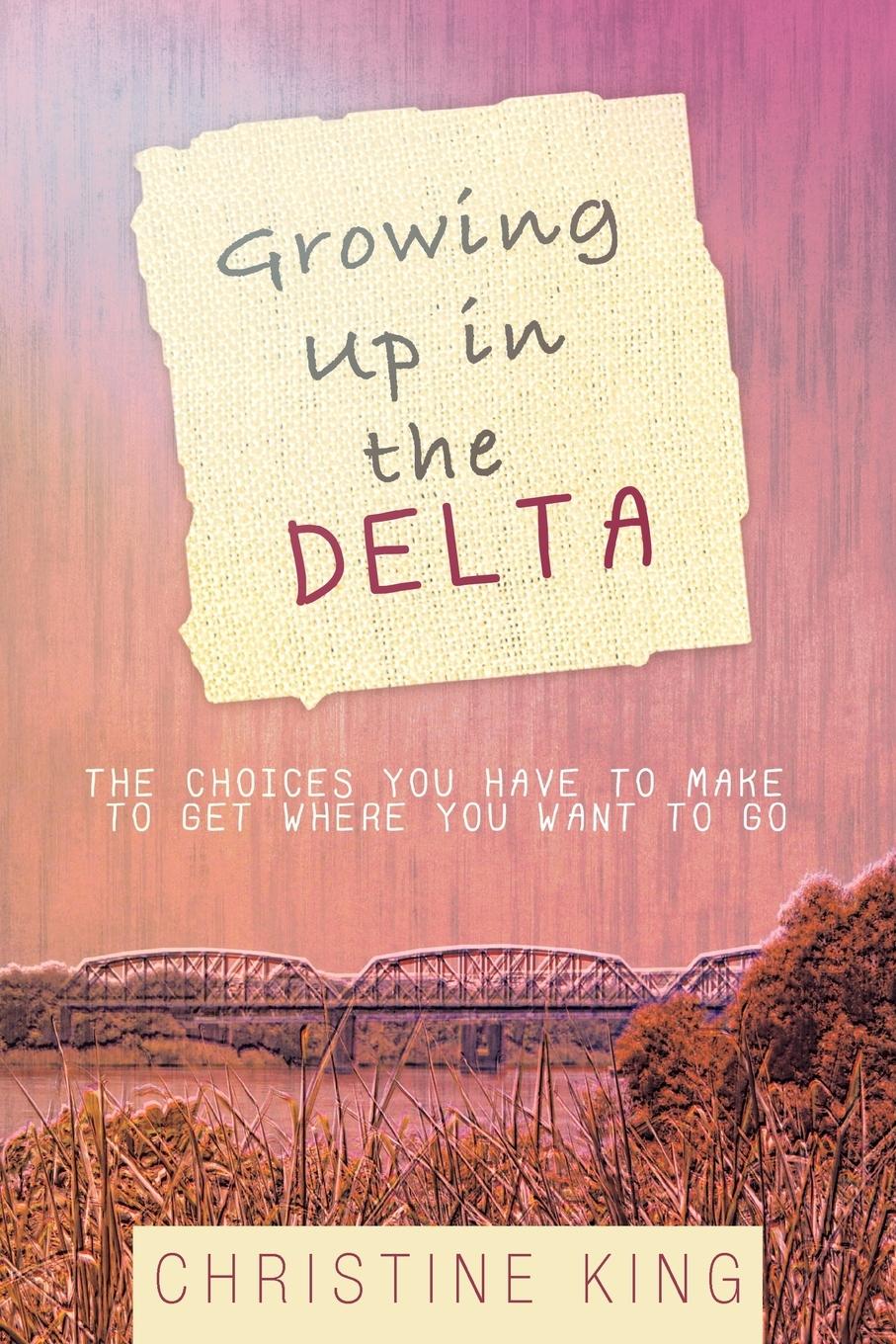 Growing Up in the Delta: The Choices You Have to Make to Get Where You Want to Go