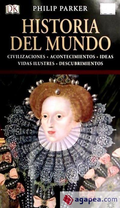 Historia del mundo : civilizaciones, acontecimientos, ideas, vidas ilustres, descubrimientos