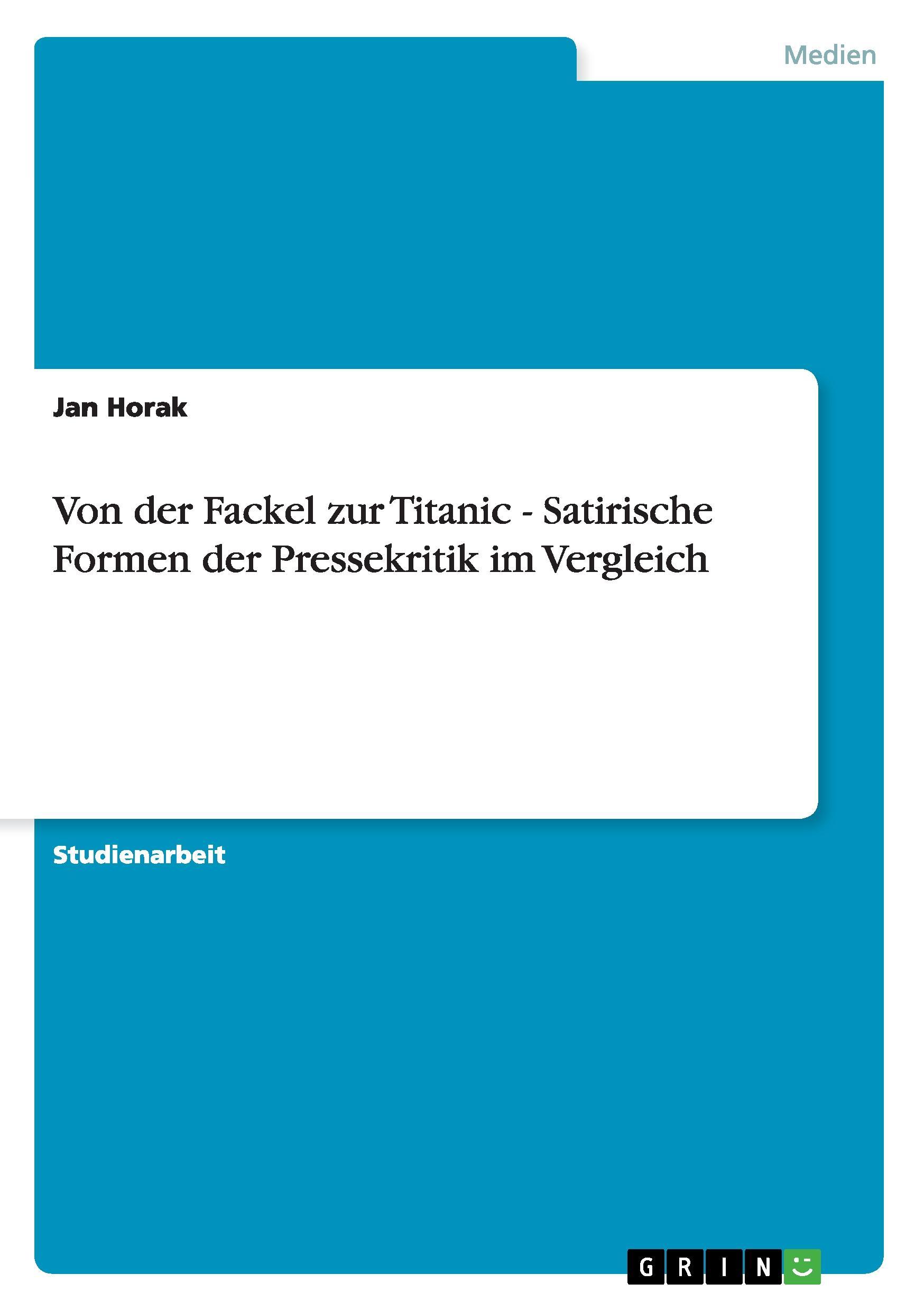 Von der Fackel zur Titanic - Satirische Formen der Pressekritik im Vergleich