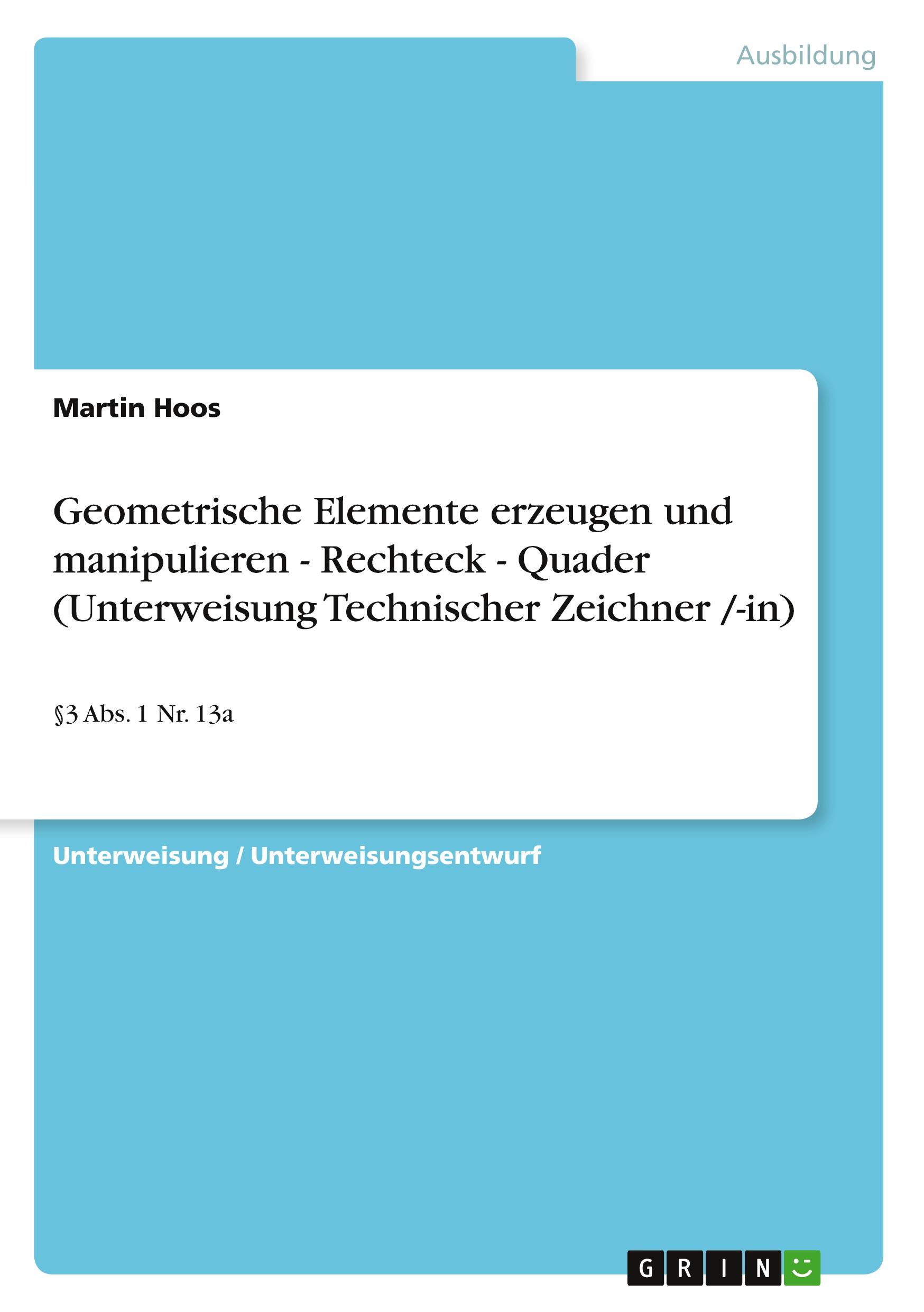 Geometrische Elemente erzeugen und manipulieren - Rechteck - Quader (Unterweisung Technischer Zeichner /-in)