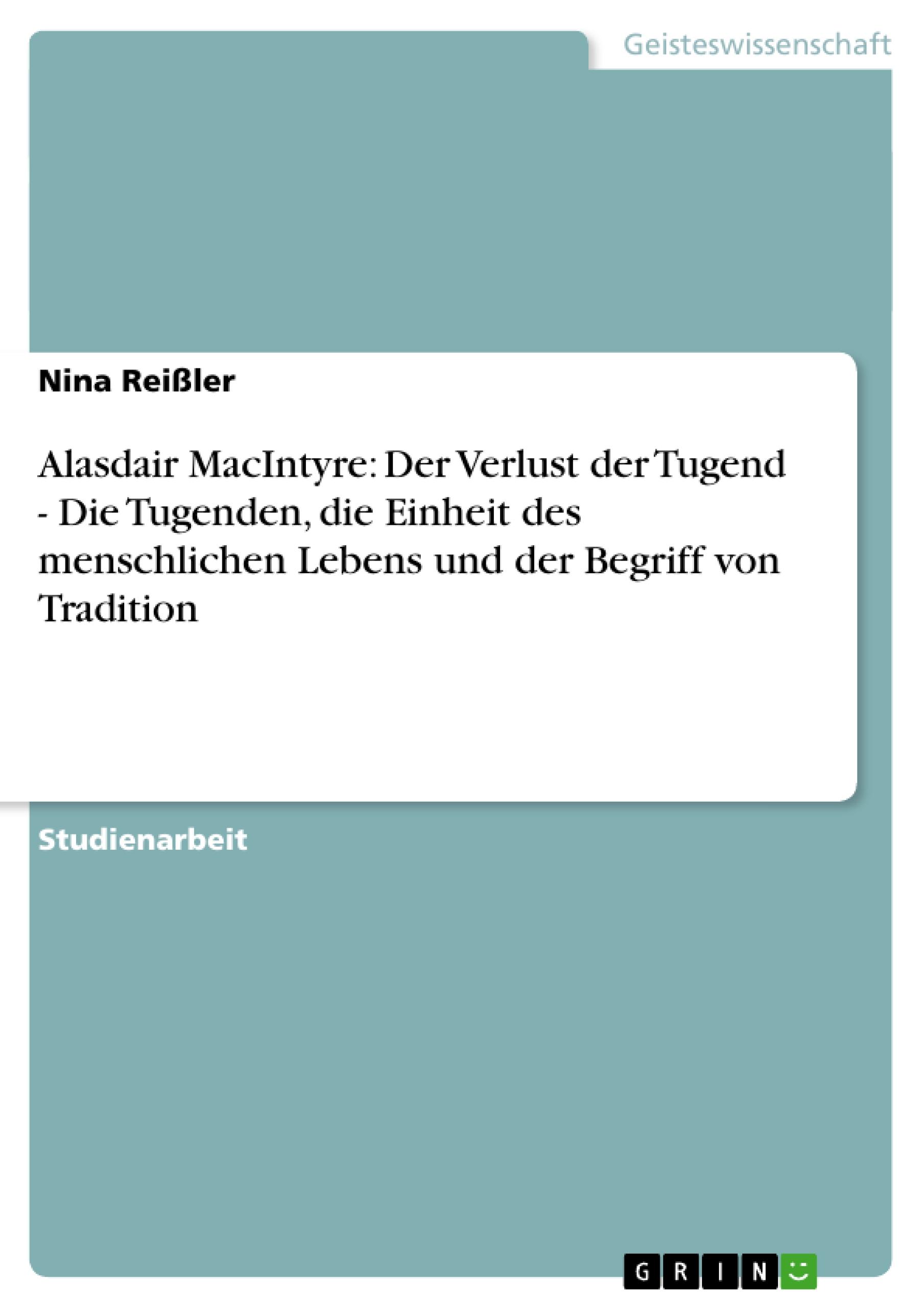 Alasdair MacIntyre: Der Verlust der Tugend - Die Tugenden, die Einheit des menschlichen Lebens und der Begriff von Tradition