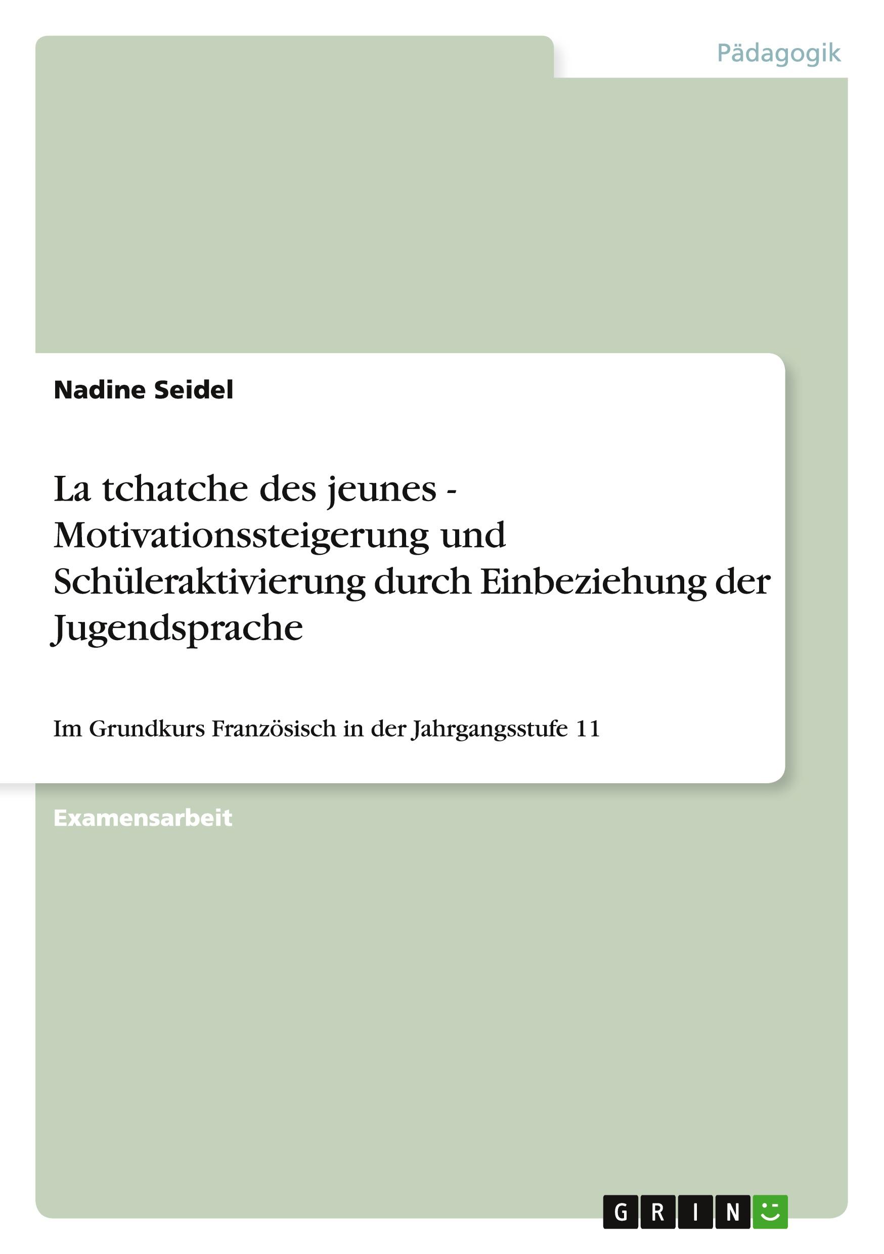 La tchatche des jeunes - Motivationssteigerung und Schüleraktivierung durch Einbeziehung der Jugendsprache