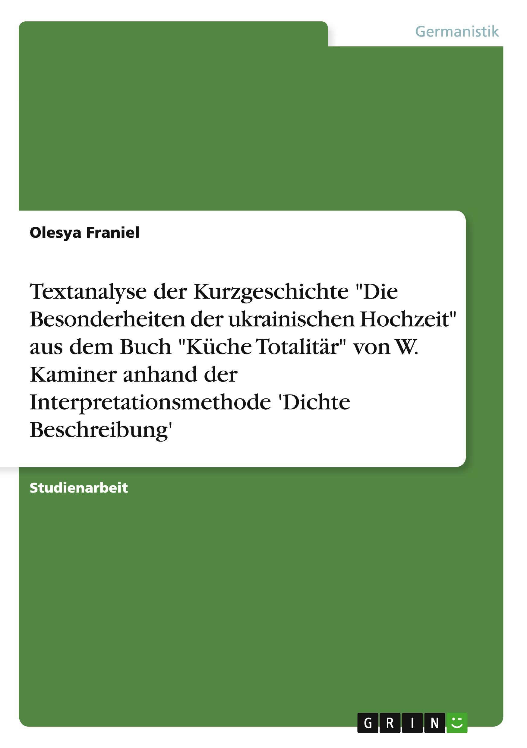 Textanalyse der Kurzgeschichte "Die Besonderheiten der ukrainischen Hochzeit" aus dem Buch "Küche Totalitär" von W. Kaminer anhand der Interpretationsmethode 'Dichte Beschreibung'