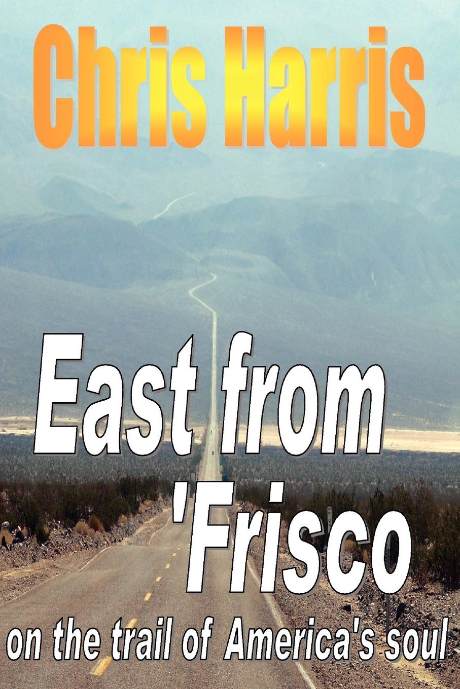 EAST FROM FRISCO  -  on the trail of America's soul