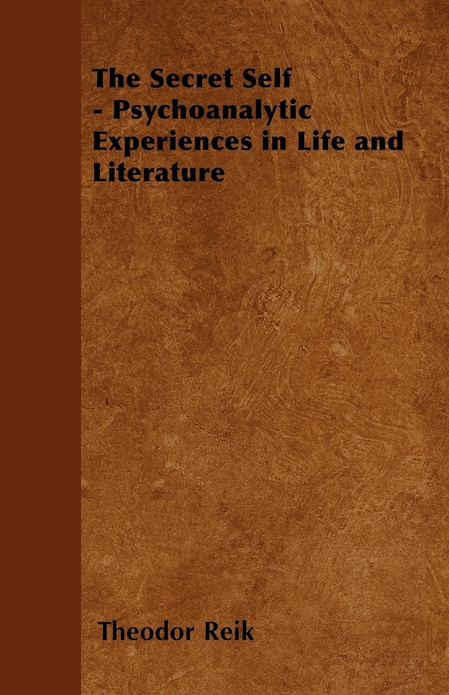 The Secret Self - Psychoanalytic Experiences in Life and Literature