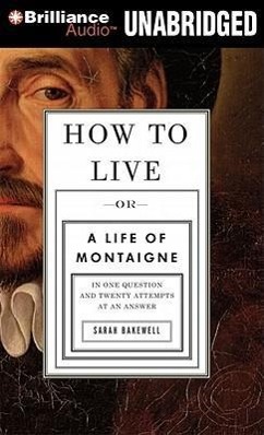 How to Live: Or a Life of Montaigne in One Question and Twenty Attempts at an Answer