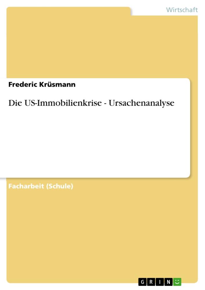 Die US-Immobilienkrise - Ursachenanalyse