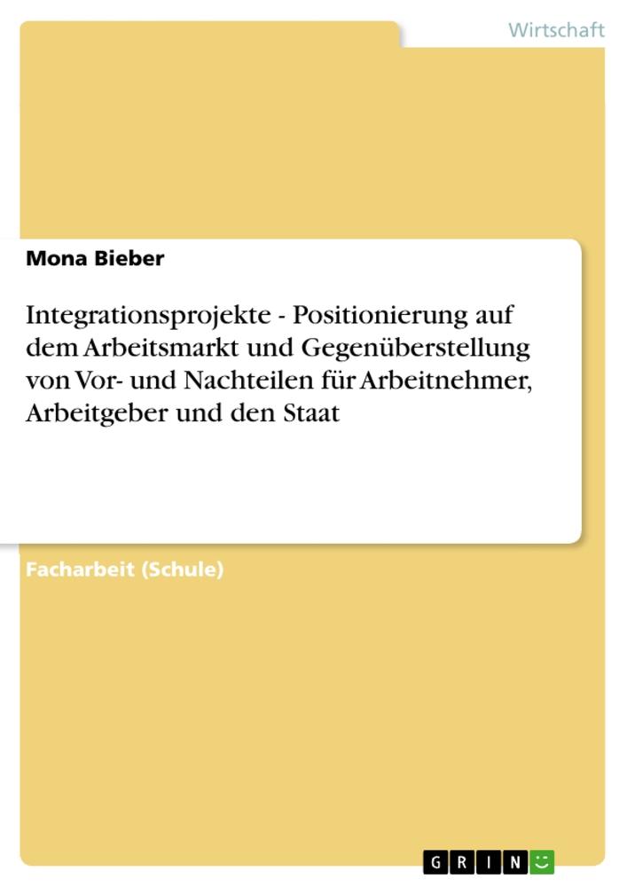 Integrationsprojekte - Positionierung auf dem Arbeitsmarkt und Gegenüberstellung von Vor- und Nachteilen  für  Arbeitnehmer, Arbeitgeber und den Staat