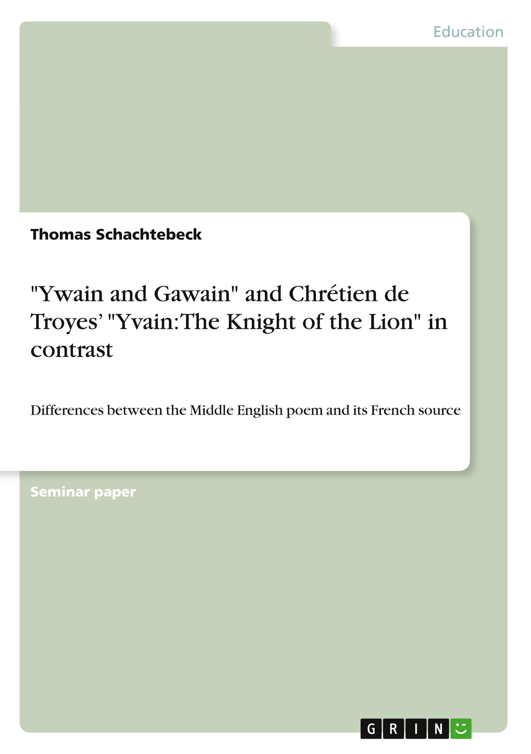 "Ywain and Gawain" and Chrétien de Troyes¿ "Yvain: The Knight of the Lion" in contrast