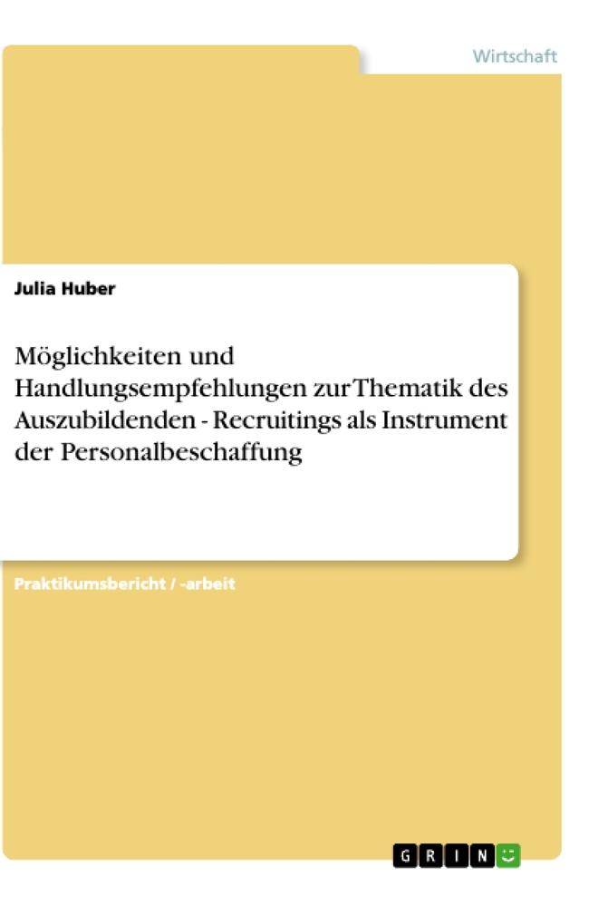 Möglichkeiten und Handlungsempfehlungen zur Thematik des Auszubildenden - Recruitings als Instrument der Personalbeschaffung