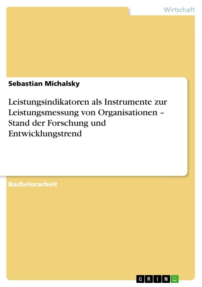 Leistungsindikatoren als Instrumente zur Leistungsmessung von Organisationen ¿ Stand der Forschung und Entwicklungstrend