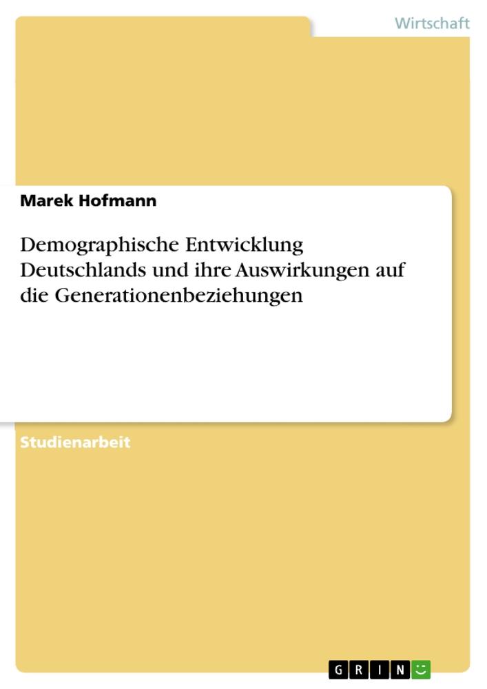 Demographische Entwicklung Deutschlands und ihre Auswirkungen auf die Generationenbeziehungen