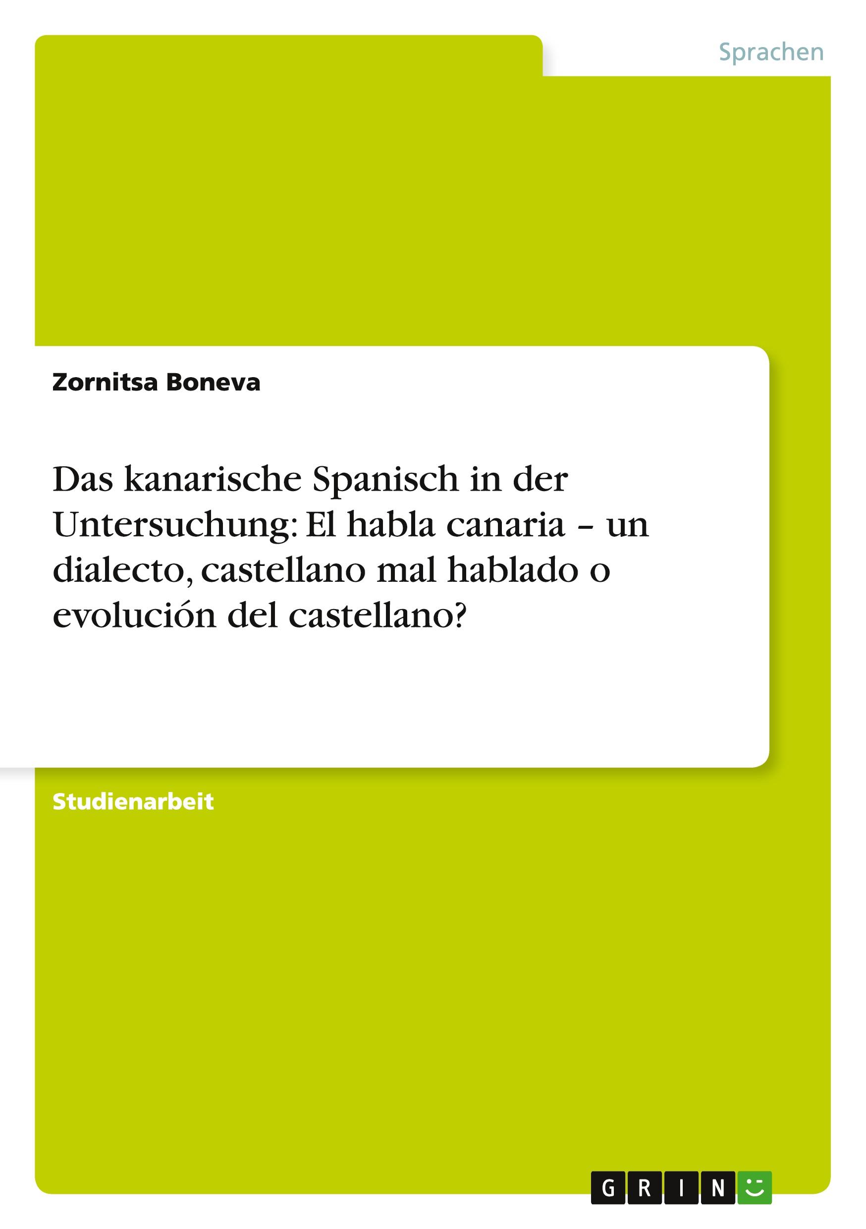 Das kanarische Spanisch in der Untersuchung: El habla canaria ¿ un dialecto, castellano mal hablado o evolución del castellano?