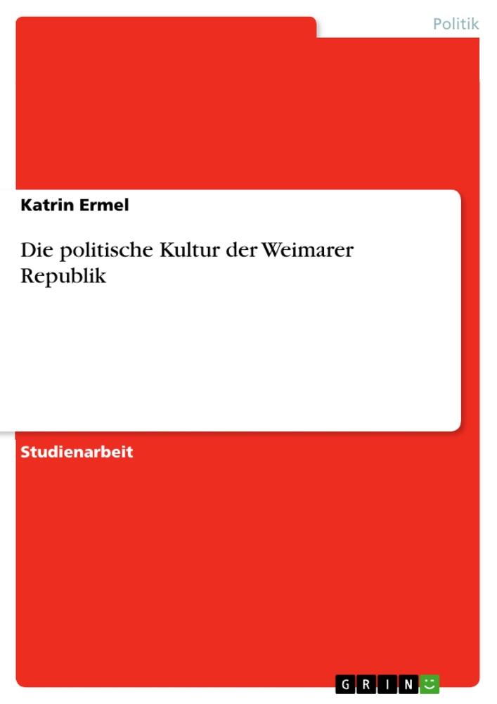 Die politische Kultur der Weimarer Republik