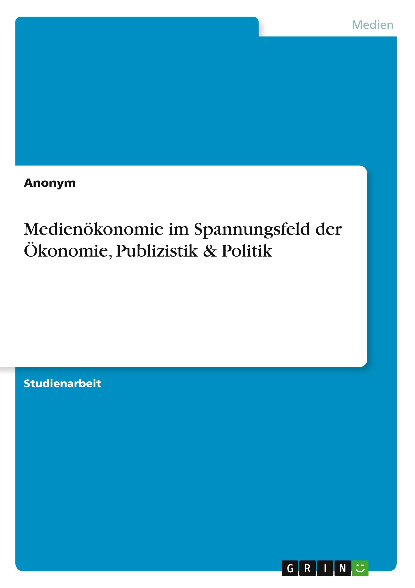 Medienökonomie im Spannungsfeld der Ökonomie, Publizistik & Politik