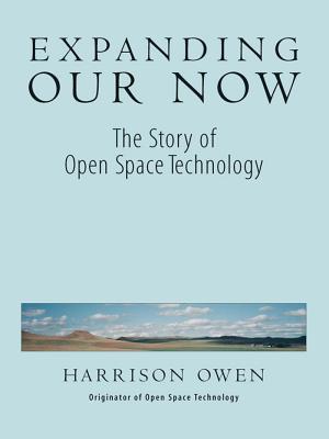 Expanding Our Now: The Story of Open Space Technology