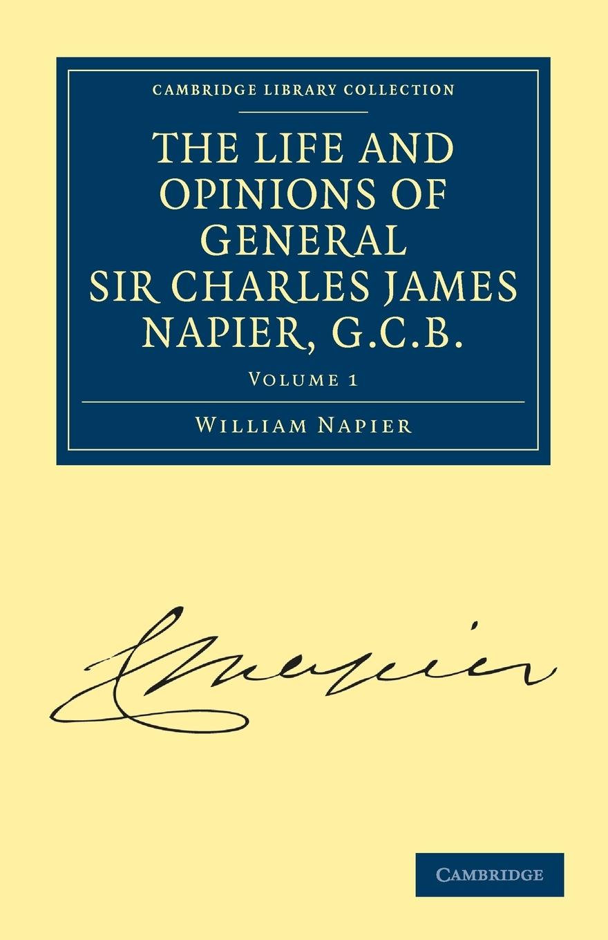 The Life and Opinions of General Sir Charles James Napier, G.C.B. - Volume 1