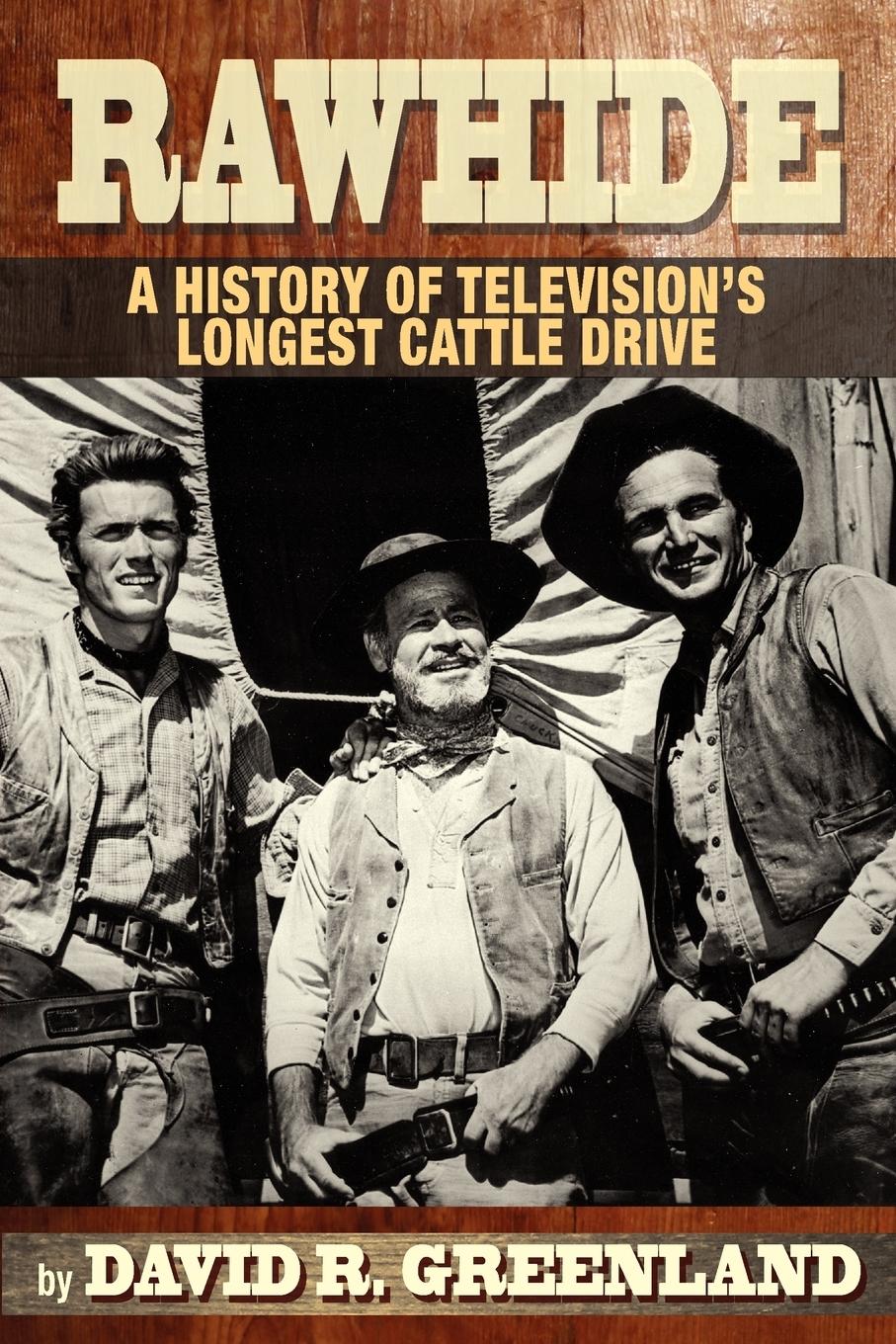 Rawhide a History of Television's Longest Cattle Drive