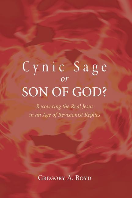 Cynic Sage or Son of God?: Recovering the Real Jesus in an Age of Revisionist Replies