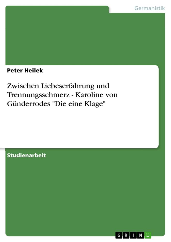 Zwischen Liebeserfahrung und Trennungsschmerz - Karoline von Günderrodes "Die eine Klage"