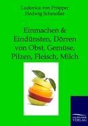 Einmachen und Eindünsten, Dörren von Obst, Gemüse, Pilzen, Fleisch, Milch