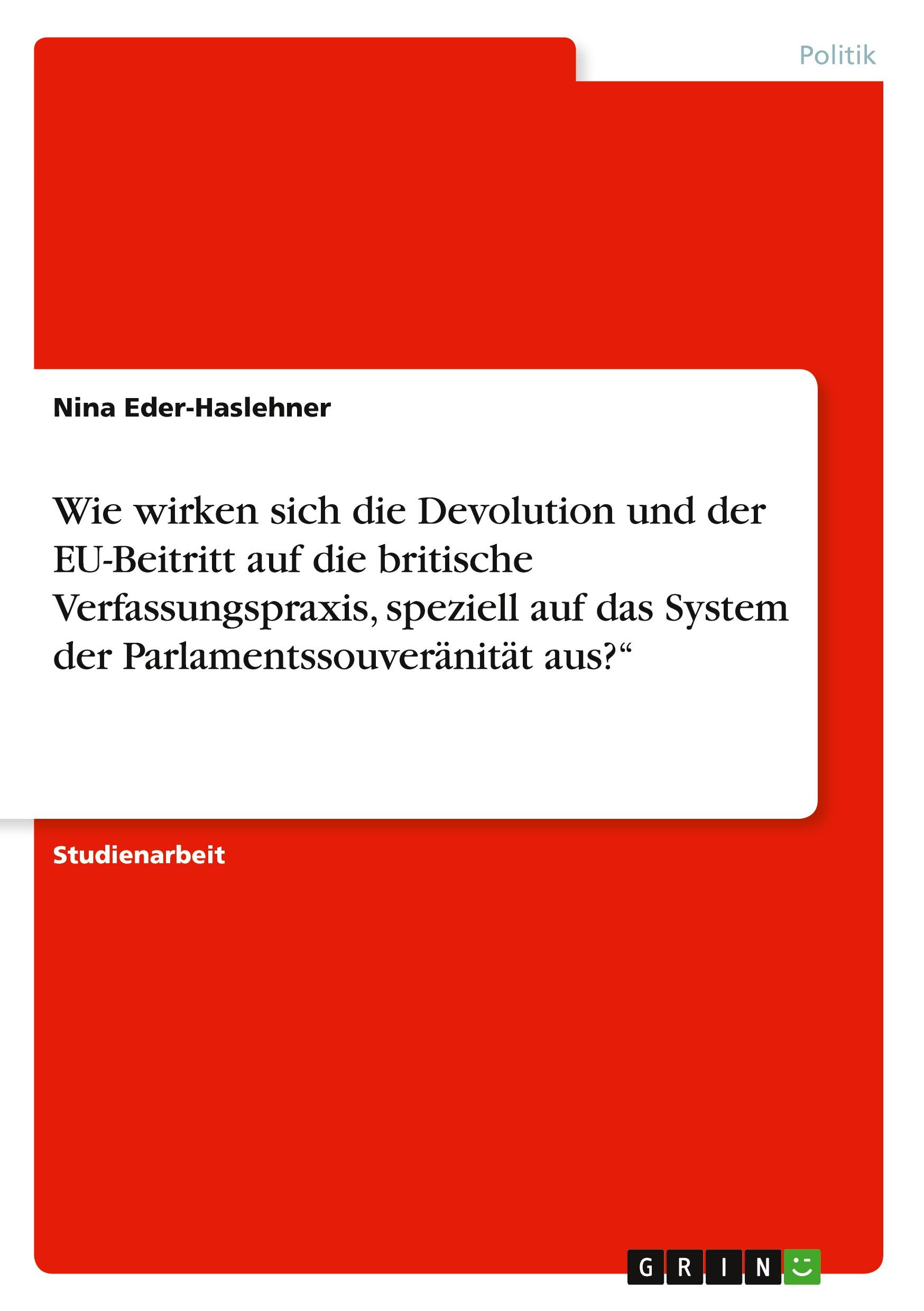 Wie wirken sich die Devolution und der EU-Beitritt auf die britische Verfassungspraxis, speziell auf das System der Parlamentssouveränität aus?¿