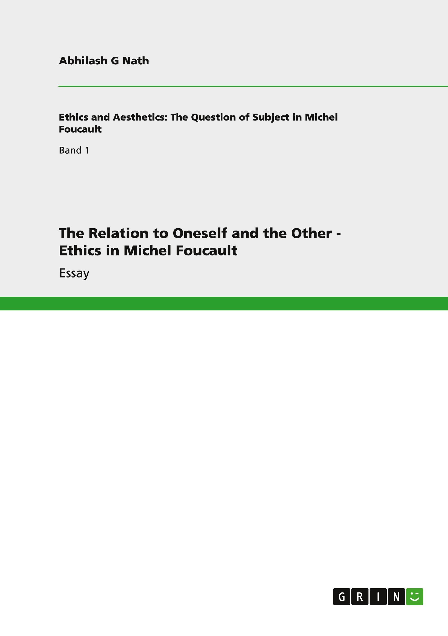 The Relation to Oneself and the Other - Ethics in Michel Foucault