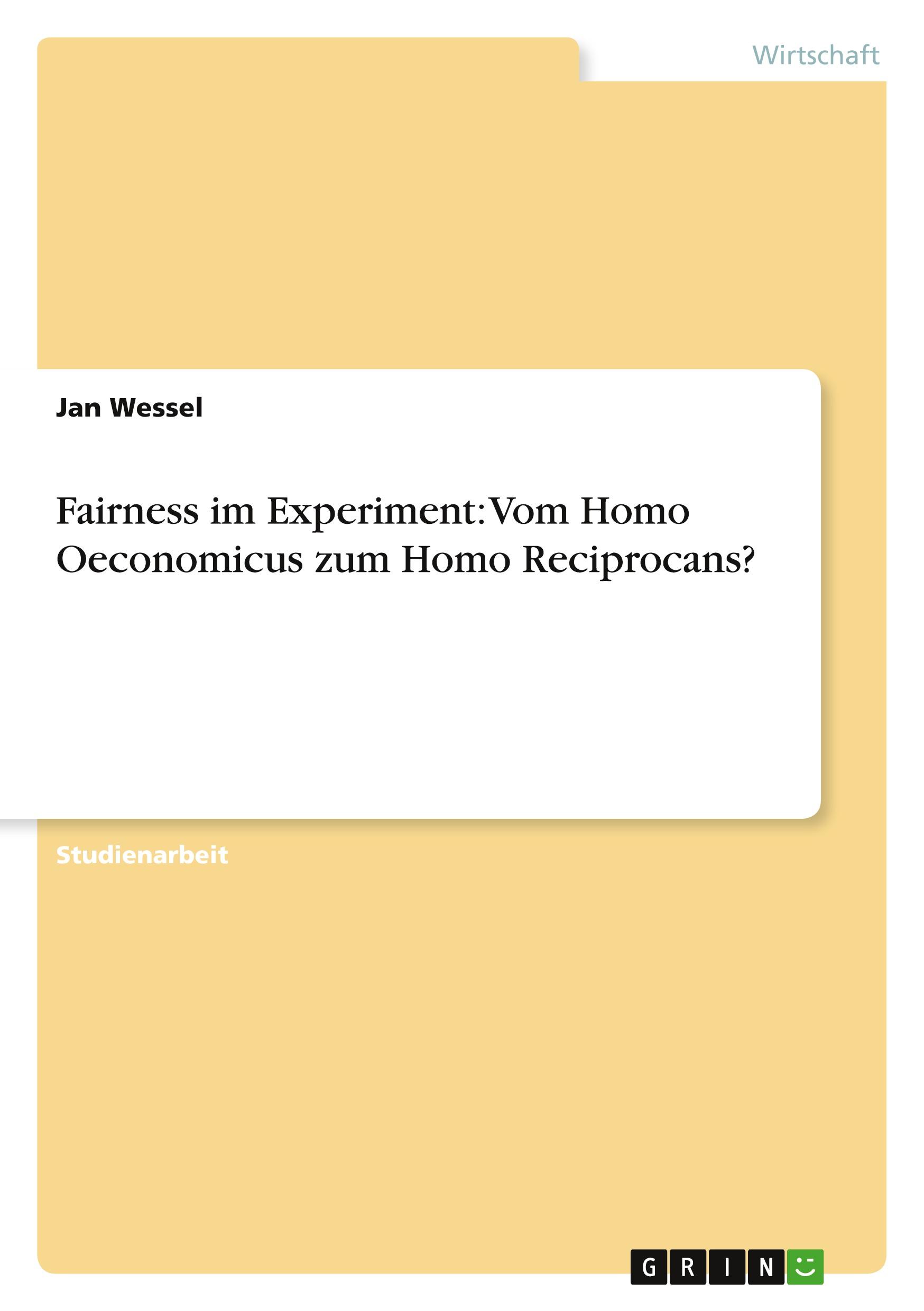 Fairness im Experiment: Vom Homo Oeconomicus zum Homo Reciprocans?