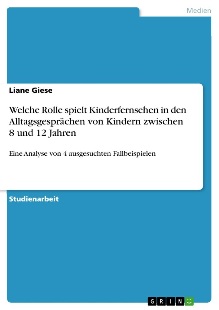 Welche Rolle spielt Kinderfernsehen in den Alltagsgesprächen von Kindern zwischen 8 und 12 Jahren