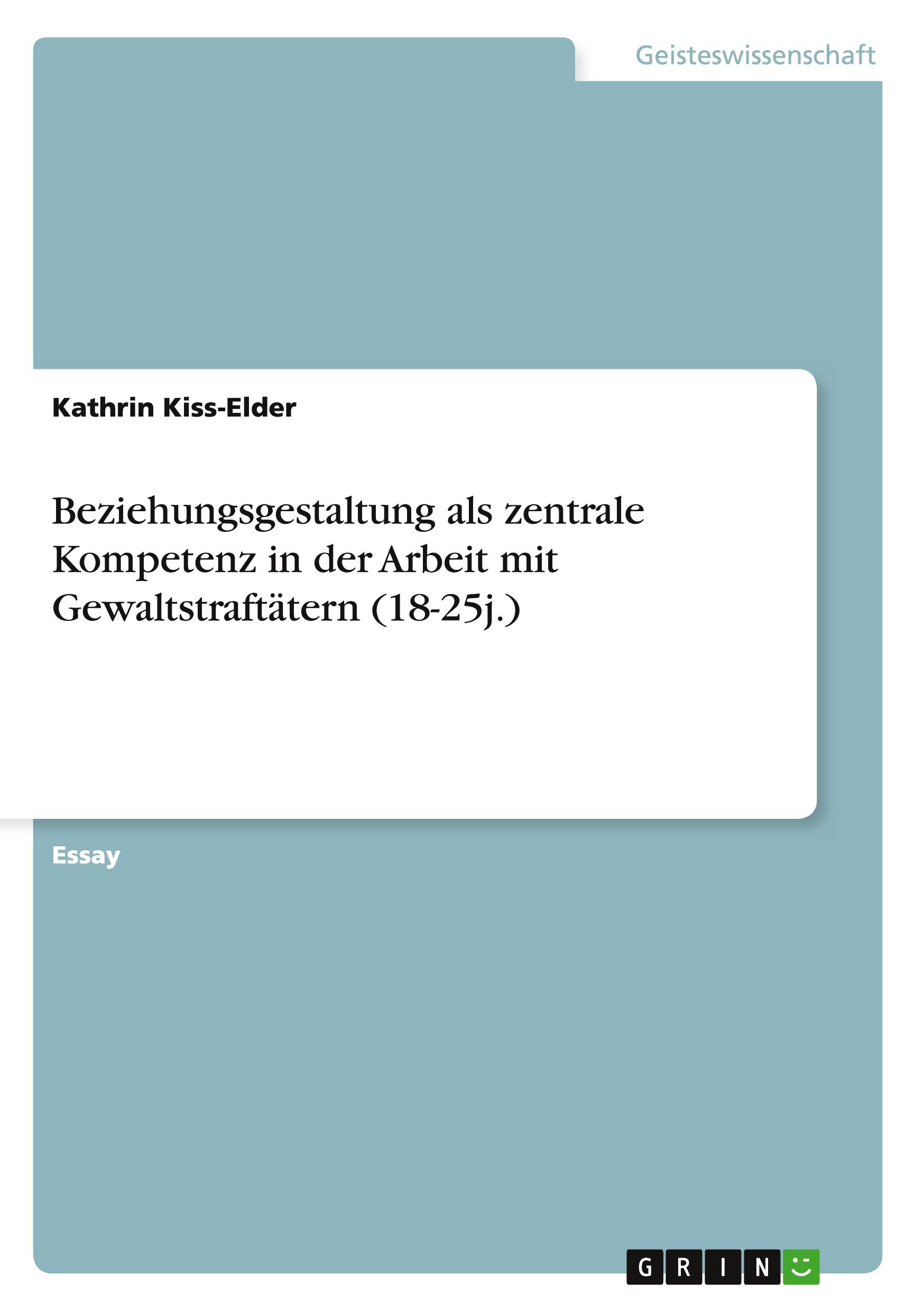 Beziehungsgestaltung als zentrale Kompetenz in der Arbeit mit Gewaltstraftätern (18-25j.)