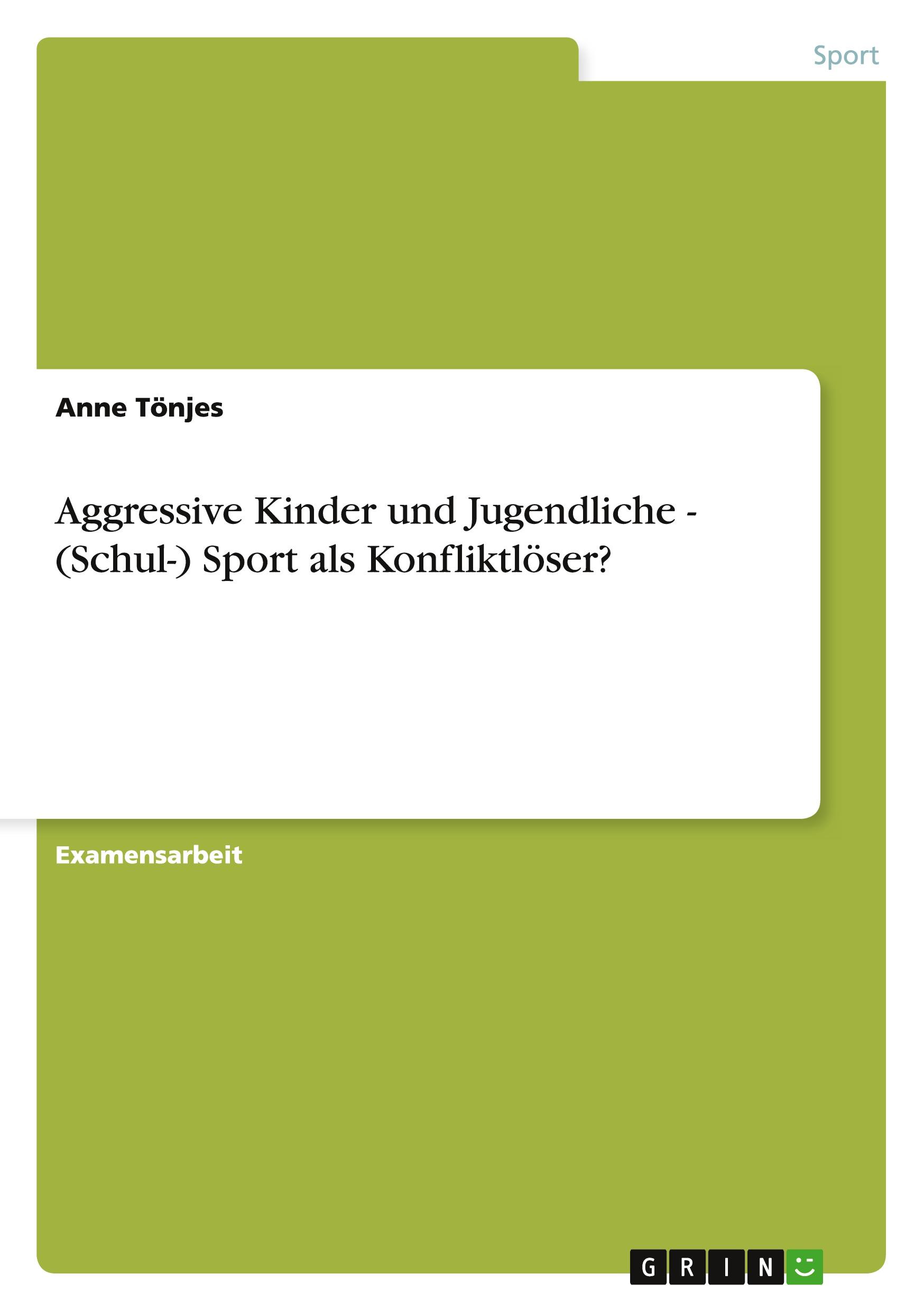 Aggressive Kinder und Jugendliche - (Schul-) Sport als Konfliktlöser?