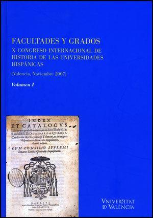 Facultades y grados : X Congreso Internacional de Historia de las Universidades Hispánicas, celebrado en 2007 en Valencia