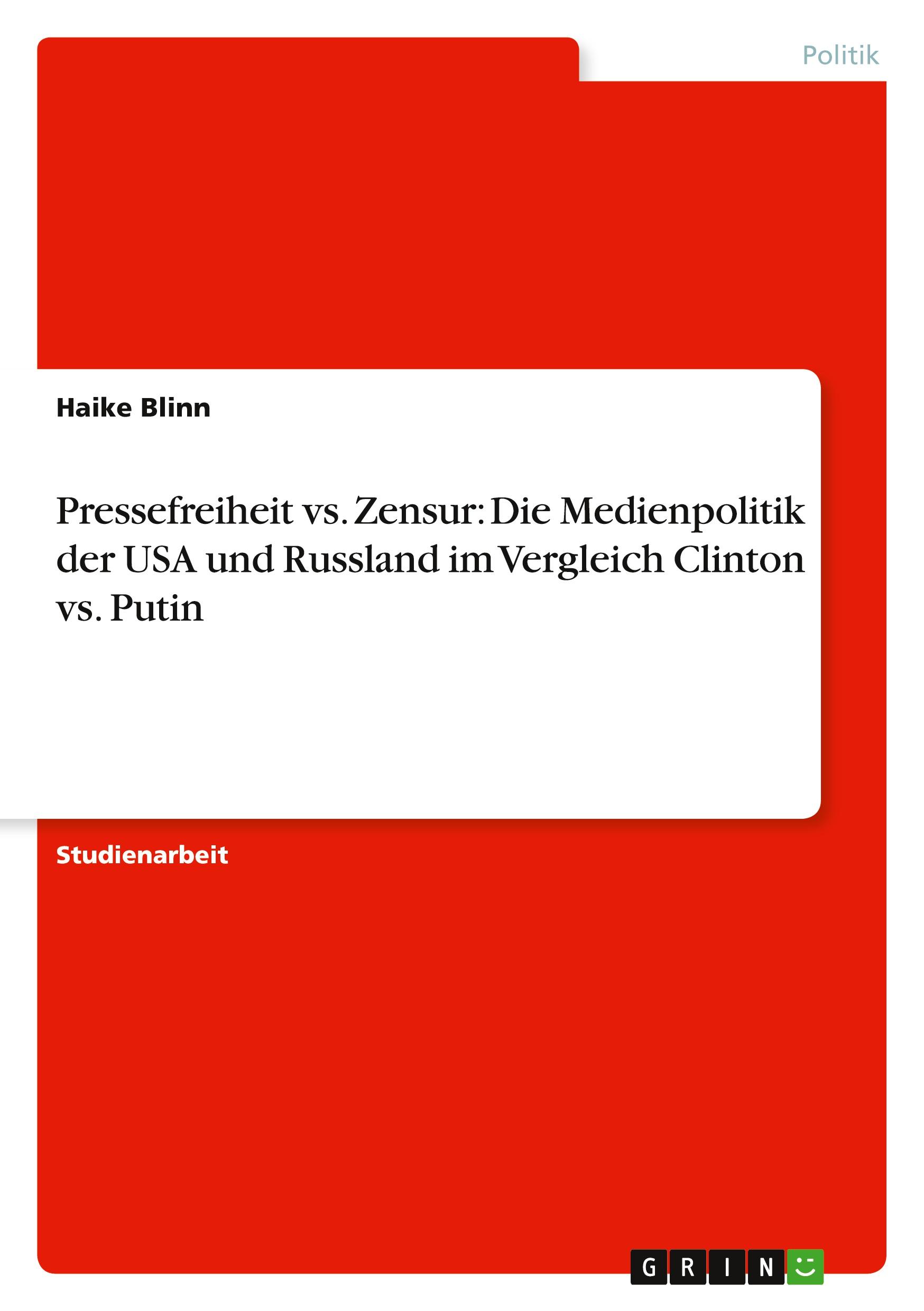 Pressefreiheit vs. Zensur: Die Medienpolitik der USA und Russland im Vergleich Clinton vs. Putin