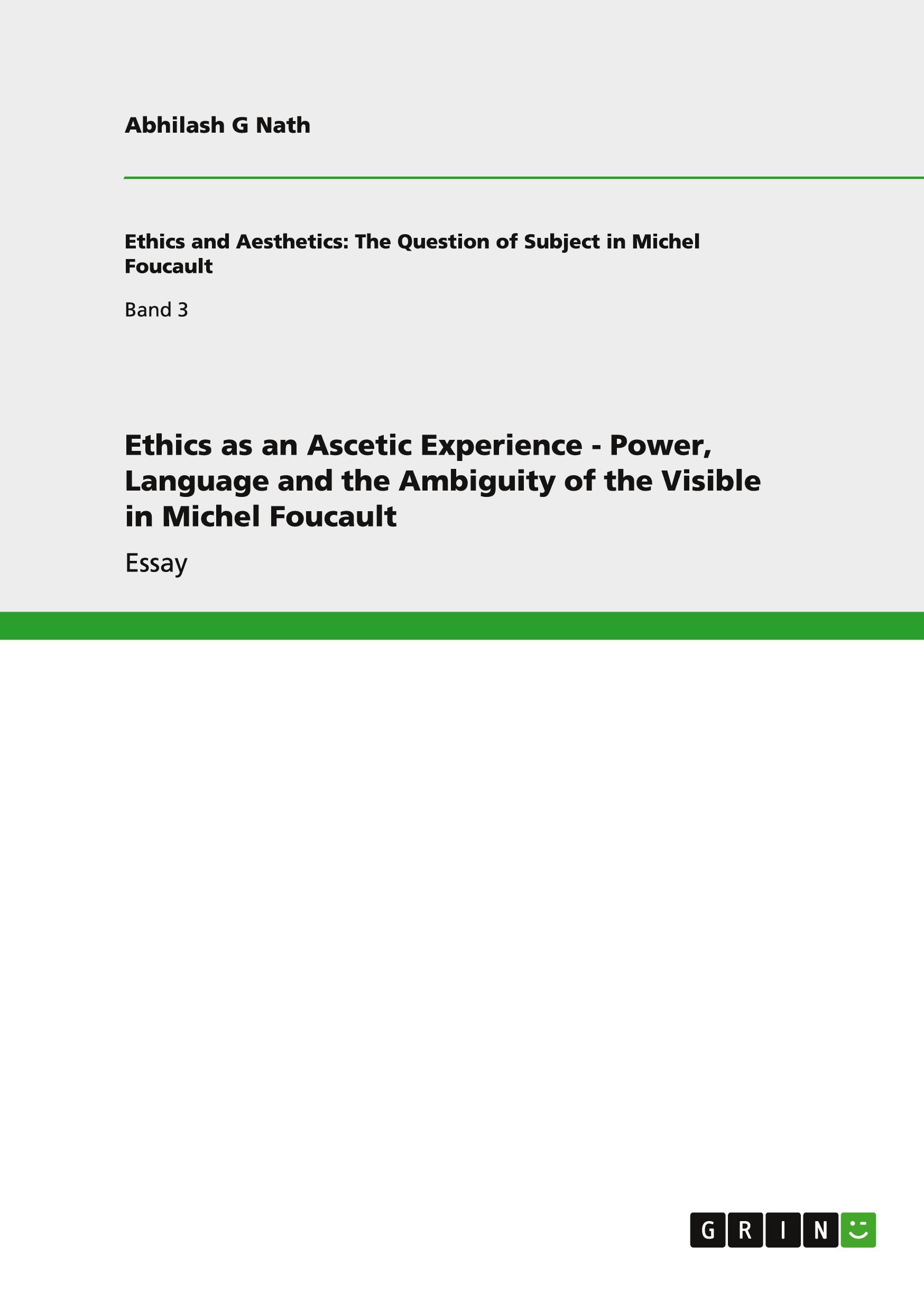 Ethics as an Ascetic Experience - Power, Language and the Ambiguity of the Visible in Michel Foucault