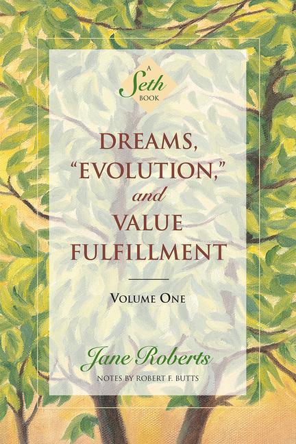 Dreams, Evolution, and Value Fulfillment, Volume One: A Seth Book