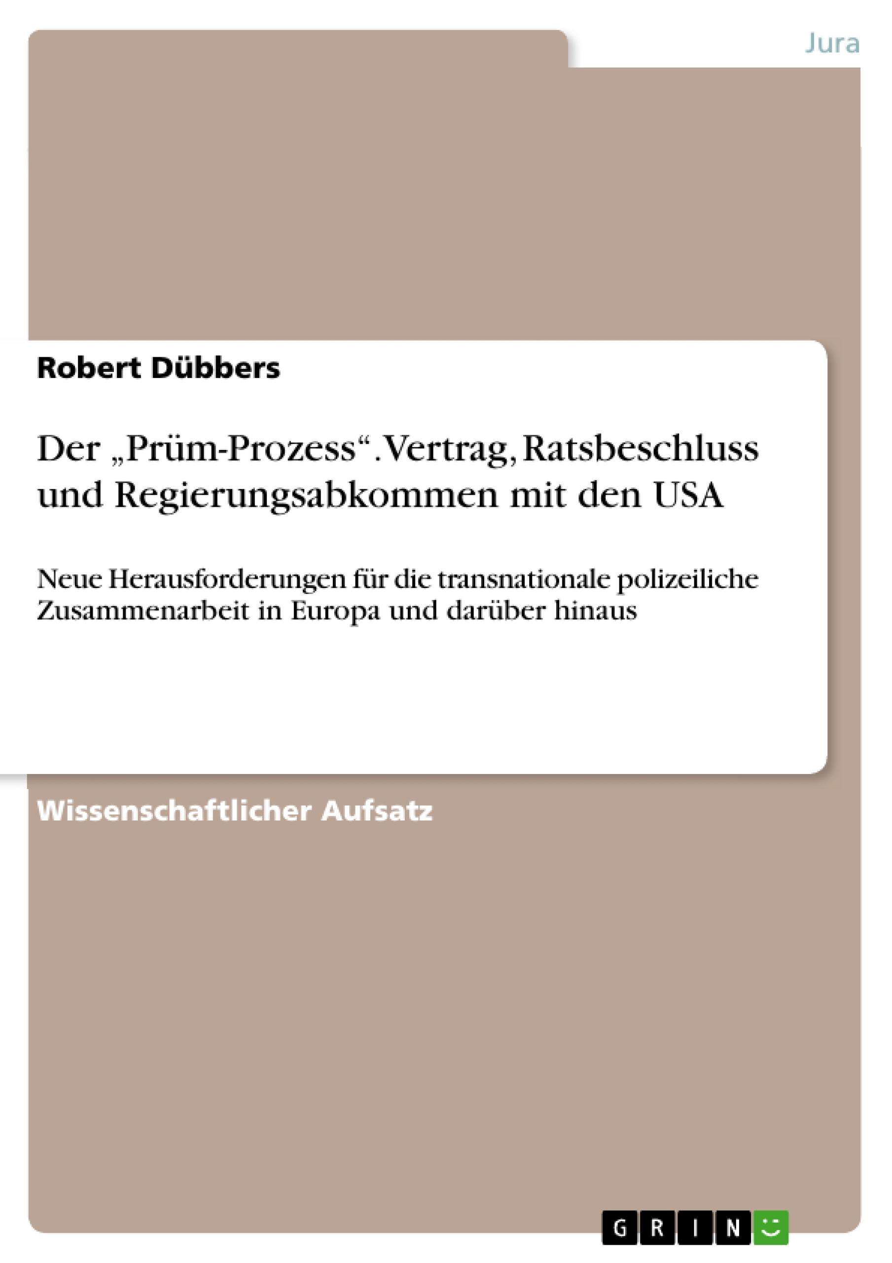 Der ¿Prüm-Prozess¿. Vertrag, Ratsbeschluss  und Regierungsabkommen mit den USA