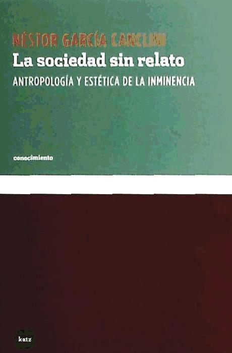 La sociedad sin relato : antropología y estética de la inminencia