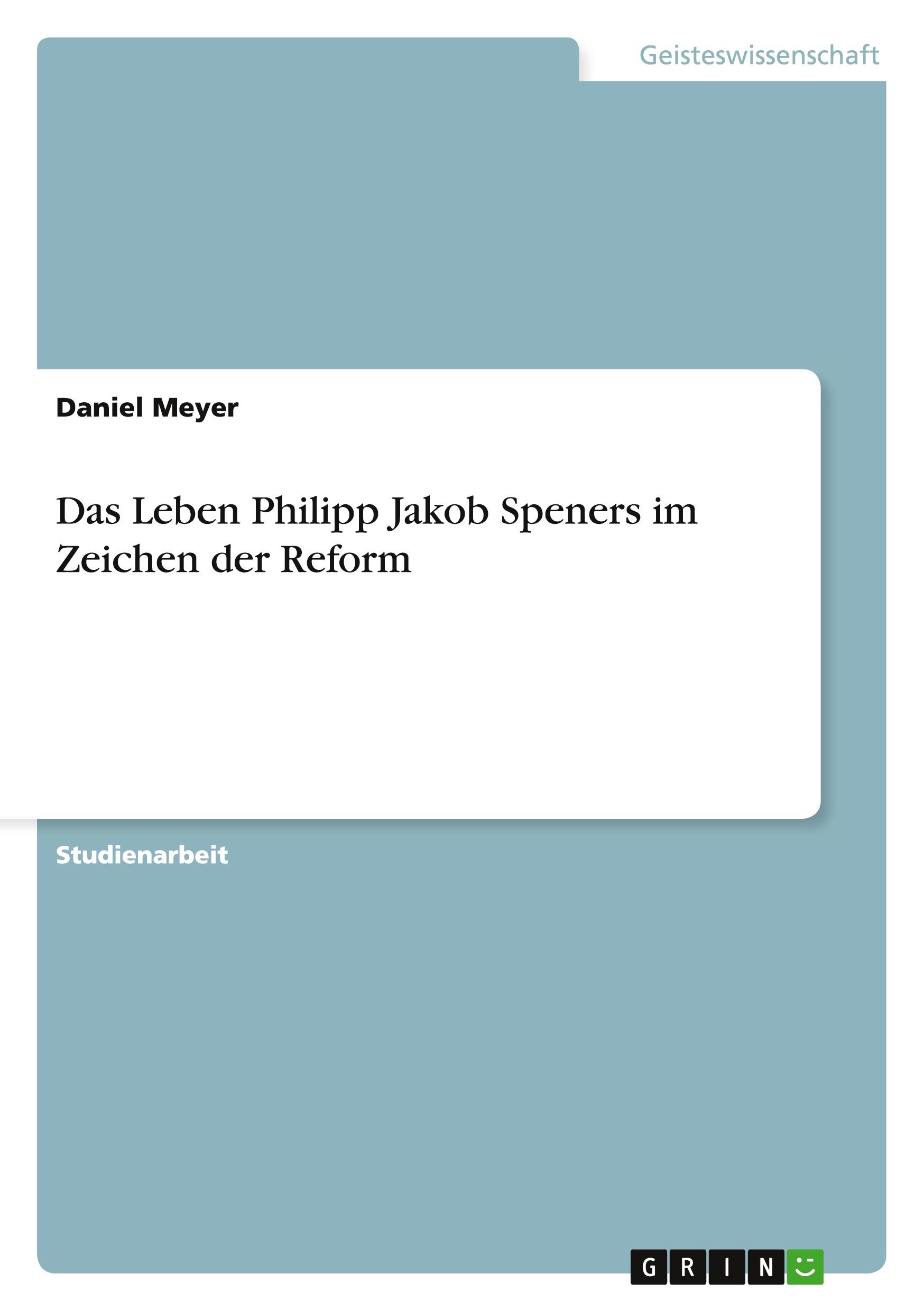 Das Leben Philipp Jakob Speners im Zeichen der Reform