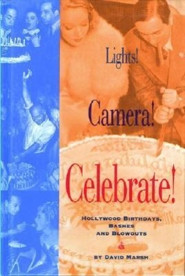 Lights! Camera! Celebrate!: Hollywood Birthdays, Bashes, and Blowouts