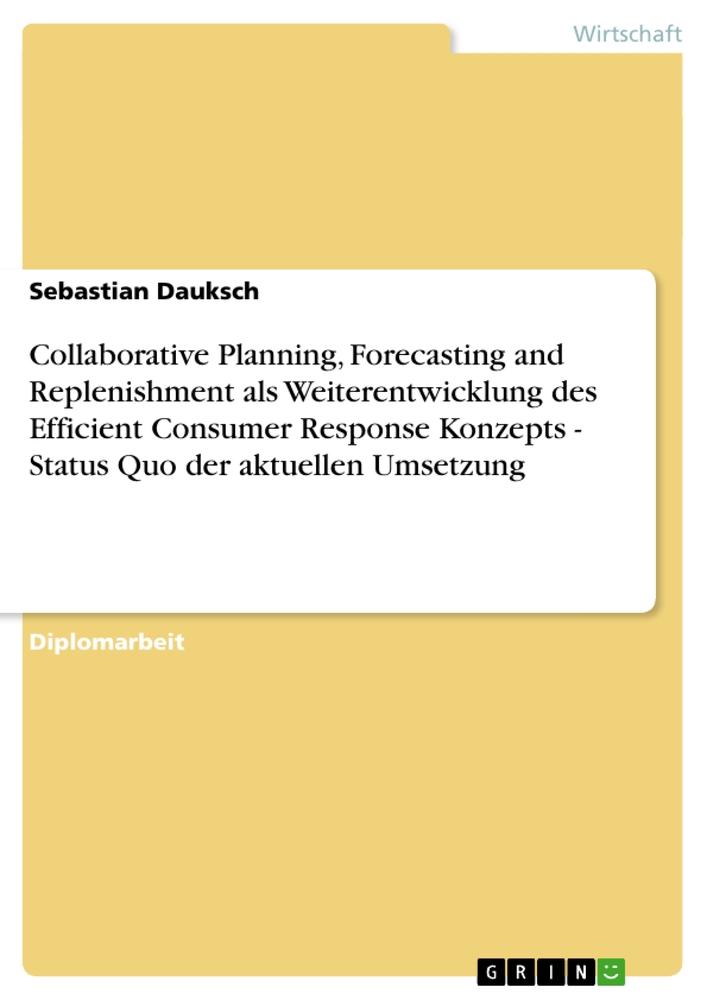 Collaborative Planning, Forecasting and Replenishment als Weiterentwicklung des Efficient Consumer Response Konzepts - Status Quo der aktuellen Umsetzung