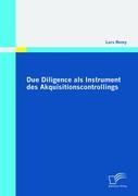 Due Diligence als Instrument des Akquisitionscontrollings