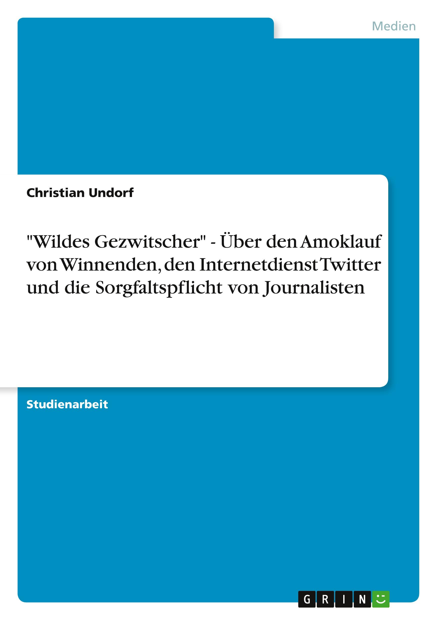 "Wildes Gezwitscher" - Über den Amoklauf von Winnenden, den Internetdienst Twitter und die Sorgfaltspflicht von Journalisten