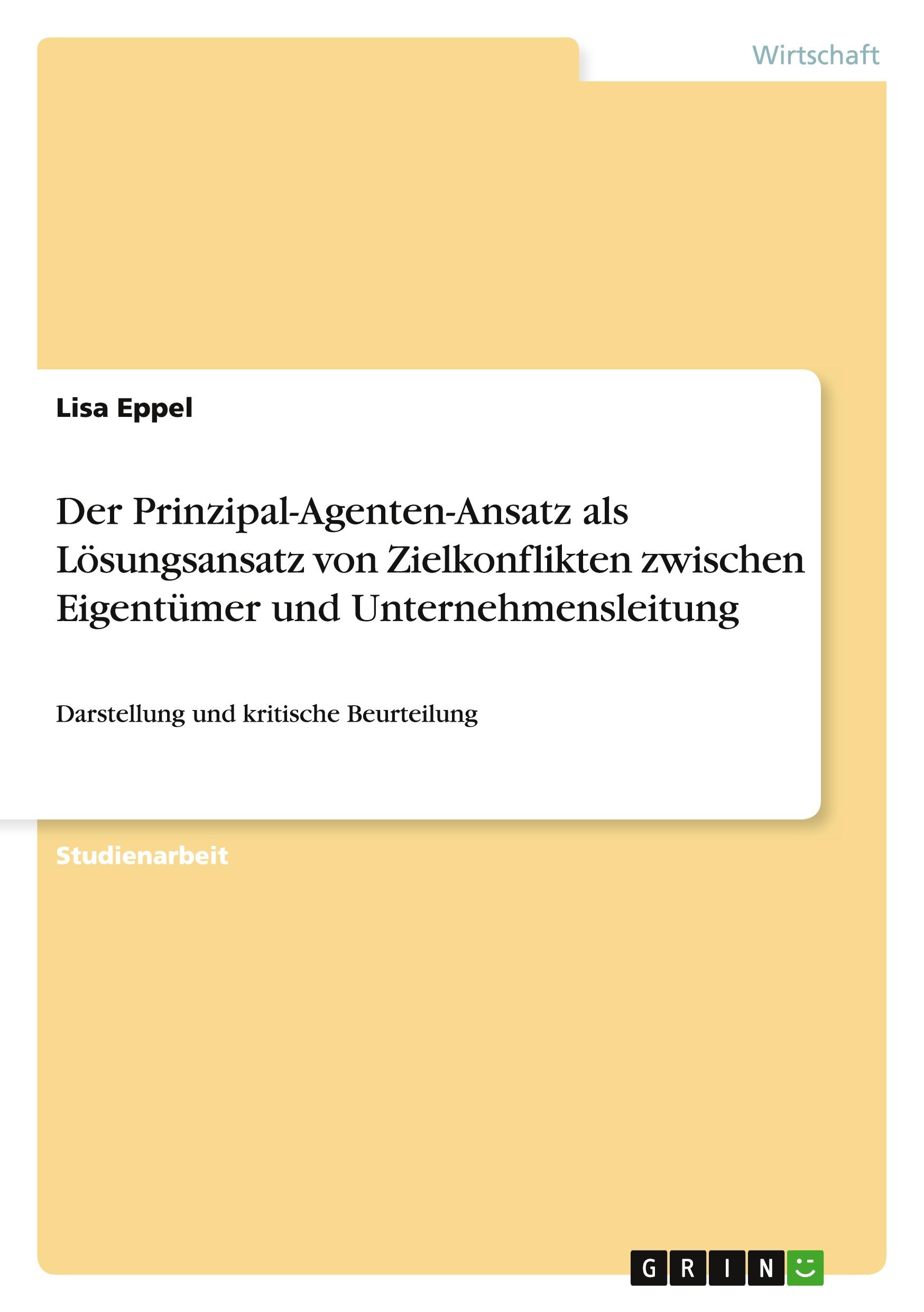 Der Prinzipal-Agenten-Ansatz als Lösungsansatz von Zielkonflikten zwischen Eigentümer und Unternehmensleitung