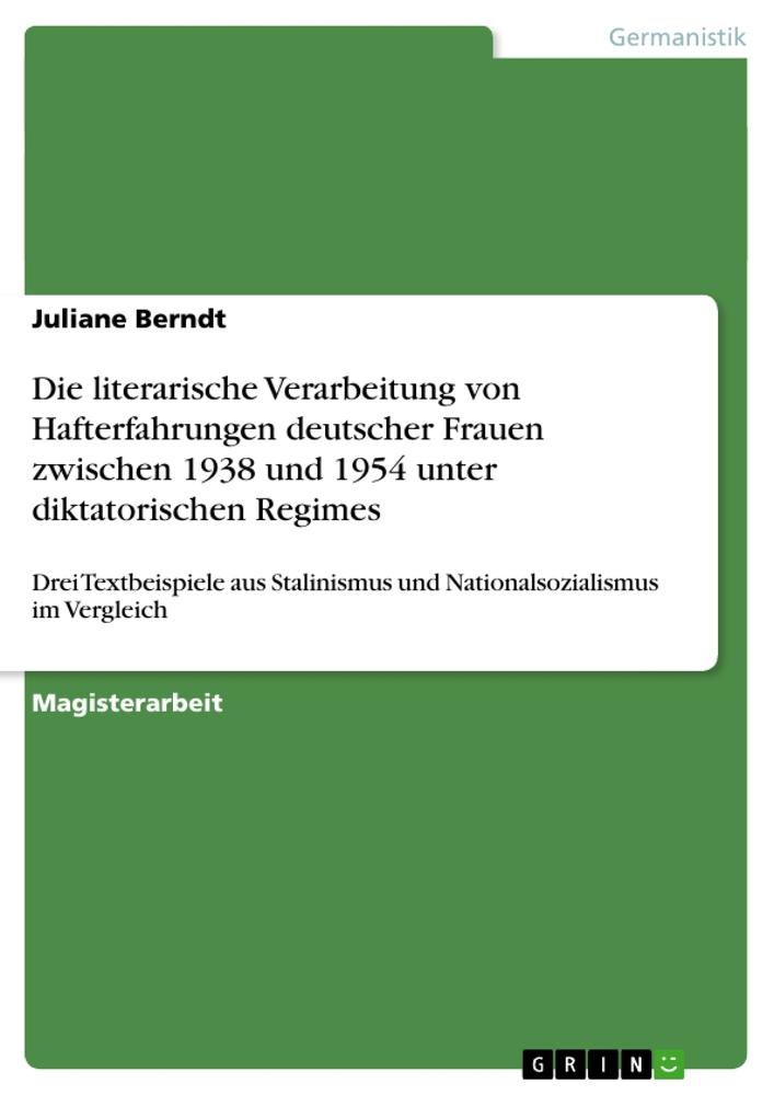 Die literarische Verarbeitung von Hafterfahrungen deutscher Frauen zwischen 1938 und 1954 unter diktatorischen Regimes